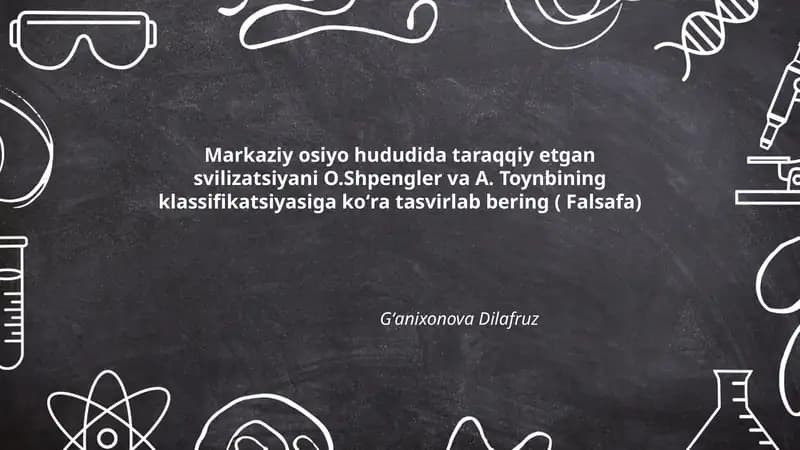 Markaziy Osiyo hududida taraqqiy etgan sivilizatsiyani O.Shpengler va A. Toynbining klassifikatsiyasiga koʻra tasvirlab bering ( Falsafa)