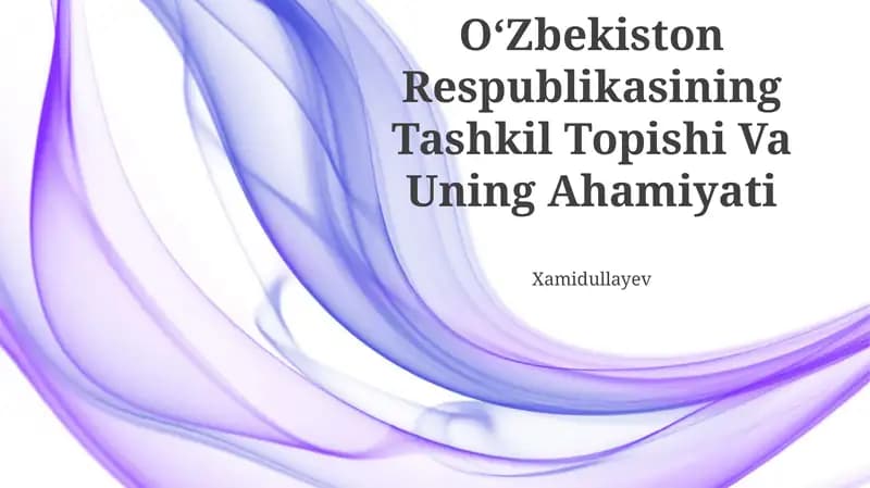 Oʻzbekiston Respublikasining Tashkil Topishi Va Uning Ahamiyati