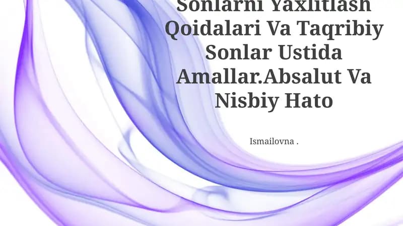 Sonlarni Yaxlitlash Qoidalari Va Taqribiy Sonlar Ustida Amallar.Absalut Va Nisbiy Hato