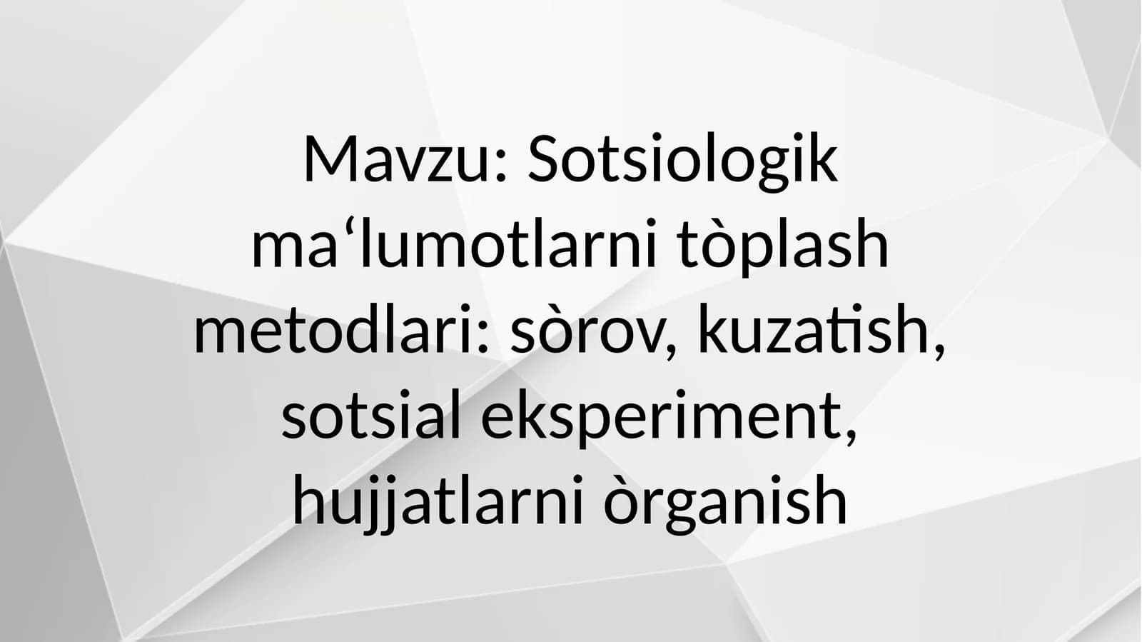 Sotsiologik ma‘lumotlarni tòplash metodlari sòrov, kuzatish, sotsial eksperiment, hujjatlarni òrganish