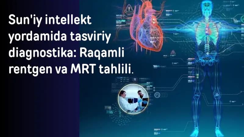 Sun'iy intellekt yordamida tasviriy diagnostika: Raqamli rentgen va MRT tahlili