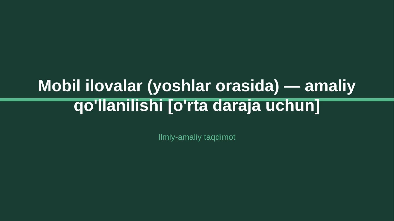 Mobil ilovalar (yoshlar orasida) — amaliy qo'llanilishi [o'rta daraja uchun]