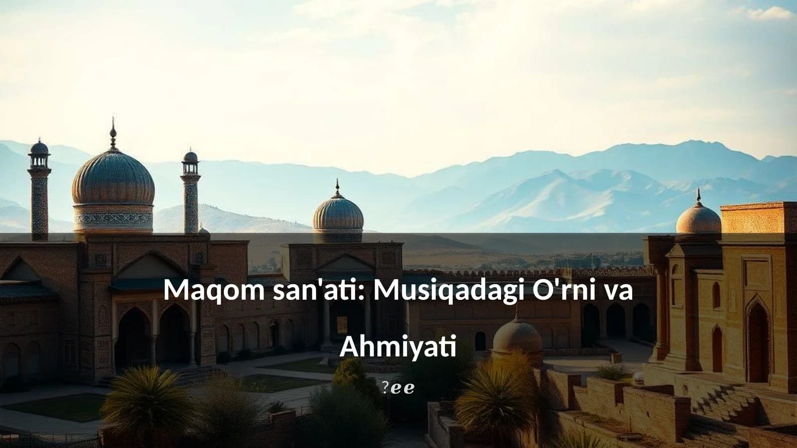 Maqom san'ati: Musiqadagi O'rni va Ahmiyati?