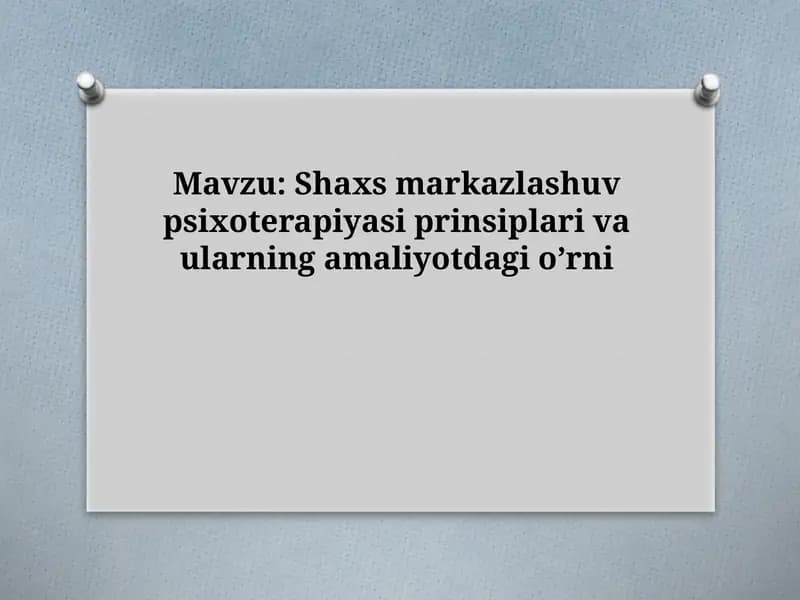 Shaxs markazlashuv psixoterapiyasi prinsiplari va ularning amaliyotdagi o’rni