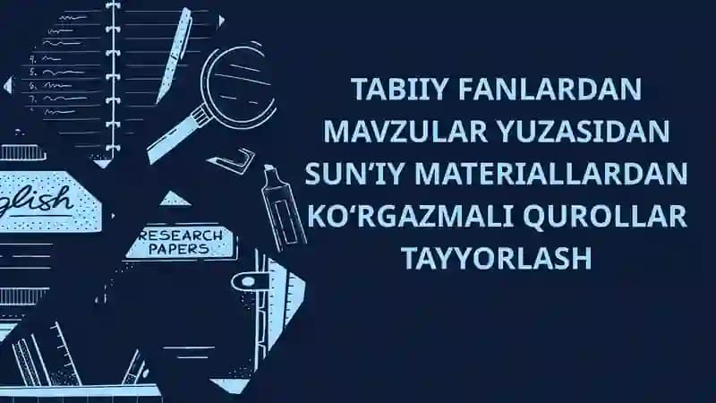 Mavzu: Tabiiy Fanlardan Mavzular Yuzasidan Sun’iy Materiallardan Ko‘rgazmali Qurollar Tayyorlash