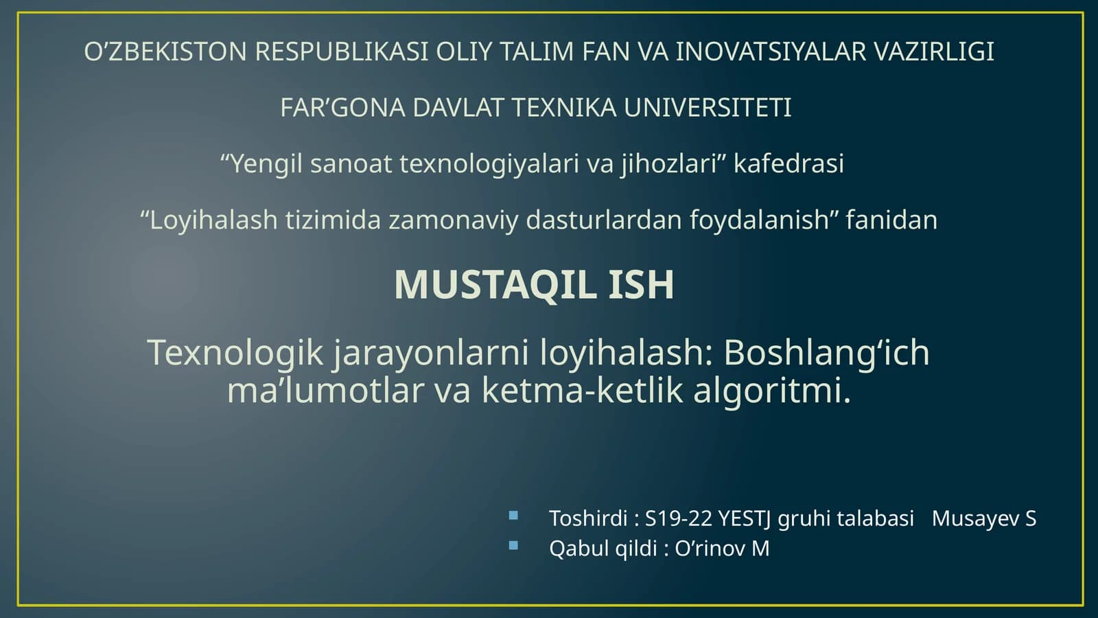 Texnologik jarayonlarni loyihalash Boshlang‘ich ma’lumotlar va ketma-ketlik algoritmi.