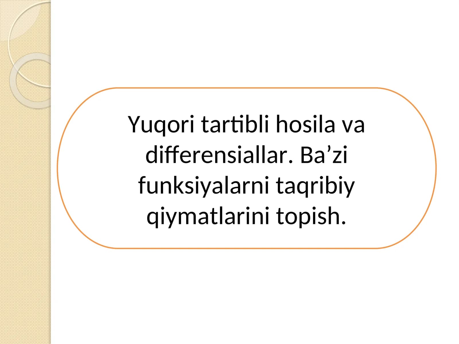 Yuqori tartibli hosila va differensiallar. Ba’zi funksiyalarni taqribiy qiymatlarini topish.