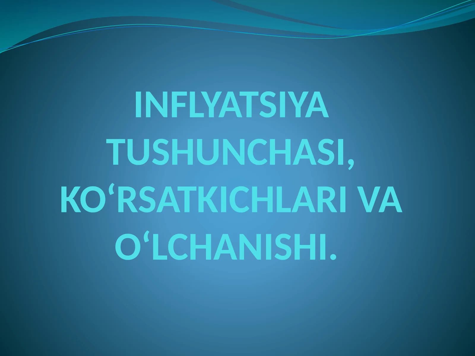 INFLYATSIYA TUSHUNCHASI, KO‘RSATKICHLARI VA O‘LCHANISHI