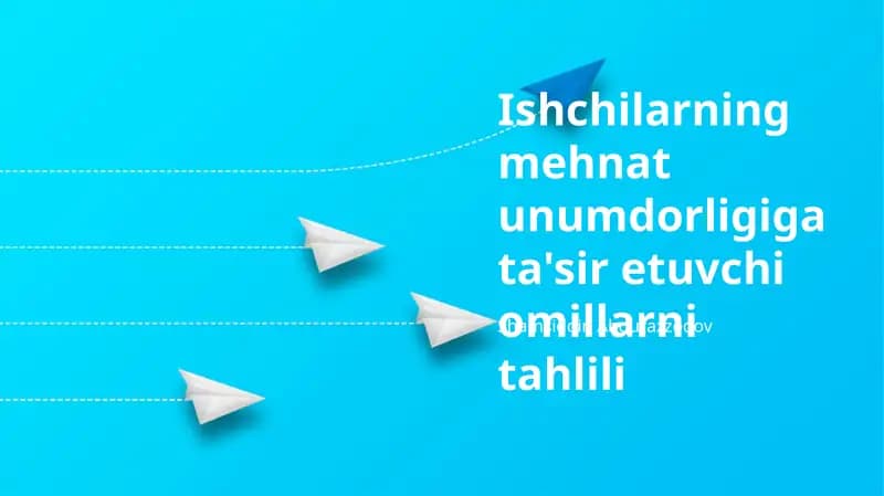 Ishchilarning mehnat unumdorligiga ta'sir etuvchi omillarni tahlili