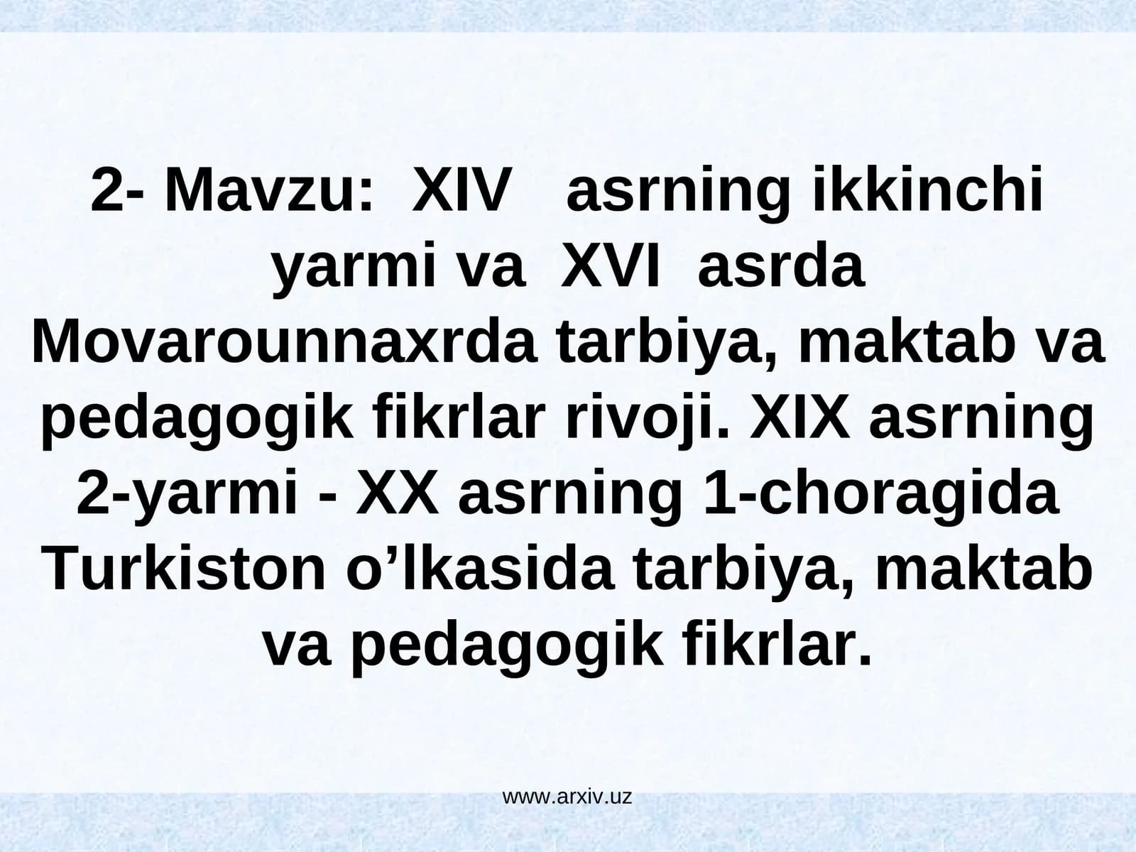 ХIV аsrning ikkinchi yarmi va ХVI аsrda Movarounnaxrda tarbiya, maktab va pedagogik fikrlar rivoji. ХIХ аsrning 2-yarmi - XX аsrning 1-choragida Тurkiston o’lkasida tarbiya, maktab va pedagogik fikrlar