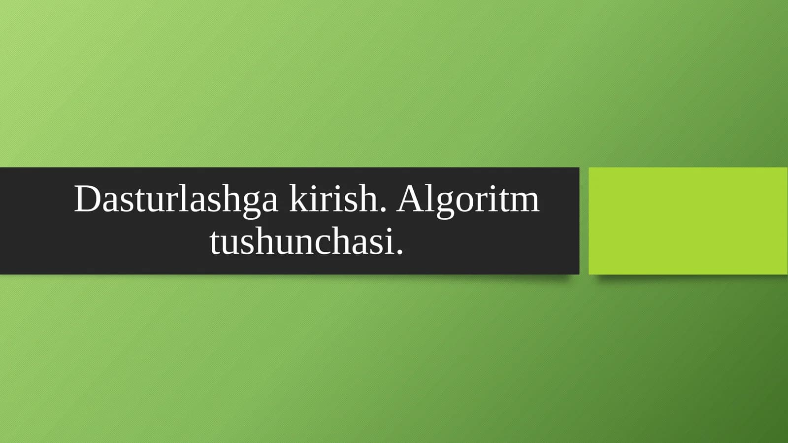 Dasturlashga kirish. Algoritm tushunchasi