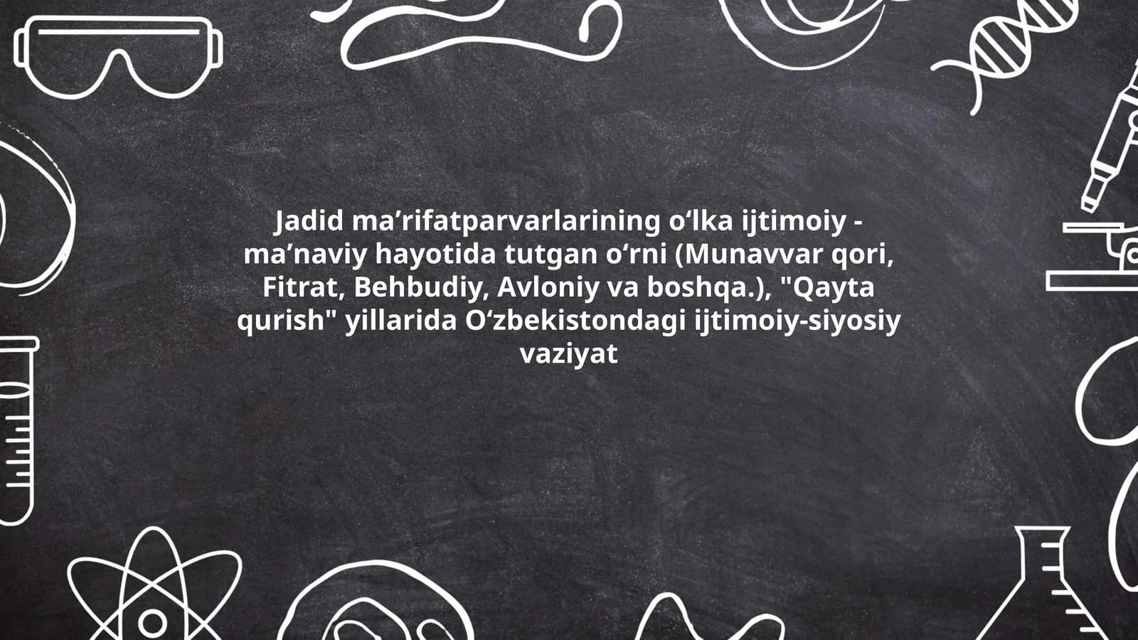 Jadid maʼrifatparvarlarining oʻlka ijtimoiy -maʼnaviy hayotida tutgan oʻrni (Munavvar qori, Fitrat, Behbudiy, Avloniy va boshqa.), "Qayta qurish" yillarida Oʻzbekistondagi ijtimoiy-siyosiy vaziyat