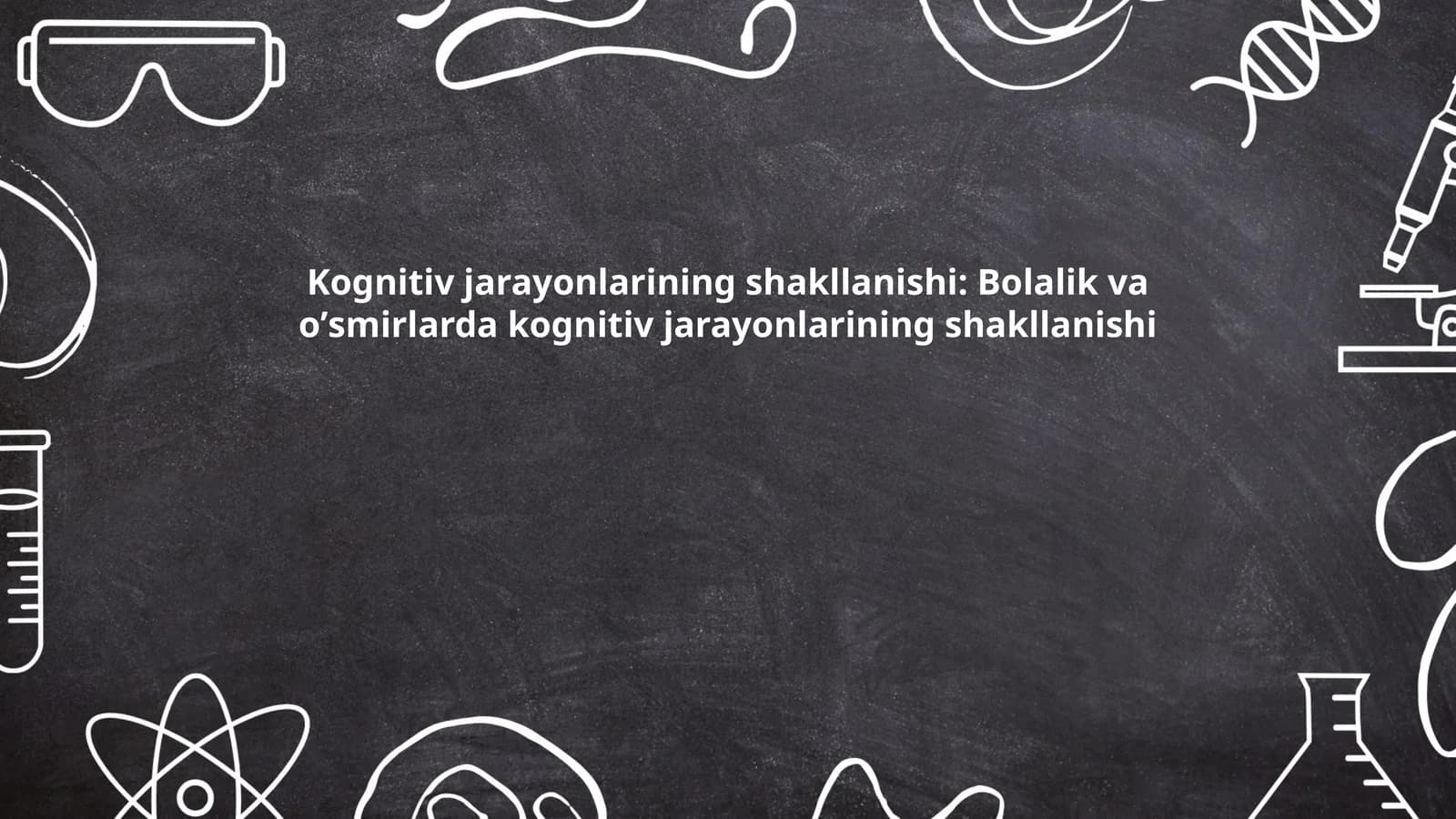 Kognitiv jarayonlarining shakllanishi: Bolalik va oʼsmirlarda kognitiv jarayonlarining shakllanishi