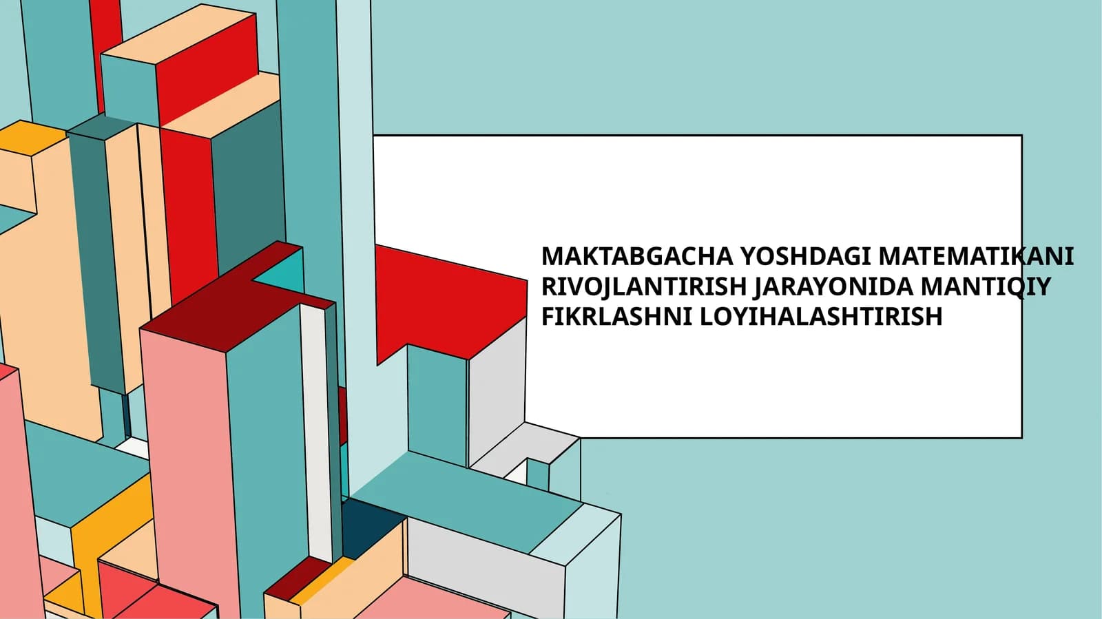 Maktabgachayoshdagimatematikanirivojlantirishjarayonidamantiqiyfikrlashniloyihalashtirish