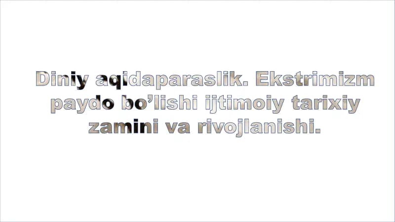 Diniy aqidaparaslik. Ekstrimizm paydo bo'lishi ijtimoiy tarixiy zamini va rivojlanishi.