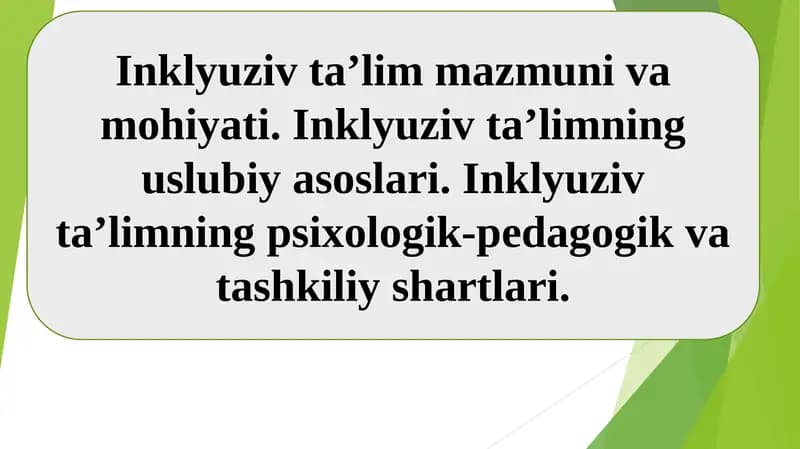 Inklyuziv ta’lim mazmuni va mohiyati. Inklyuziv ta’limning uslubiy asoslari. Inklyuziv ta’limning psixologik-pedagogik va tashkiliy shartlari.