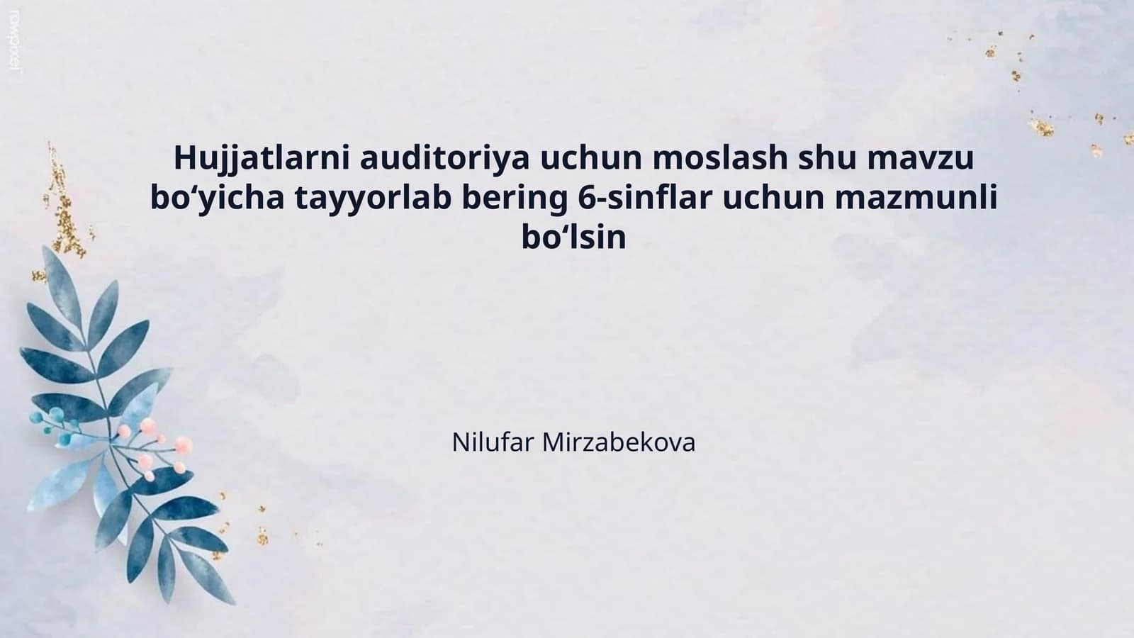 Hujjatlarni auditoriya uchun moslash shu mavzu bo‘yicha tayyorlab bering 6-sinflar uchun mazmunli bo‘lsin