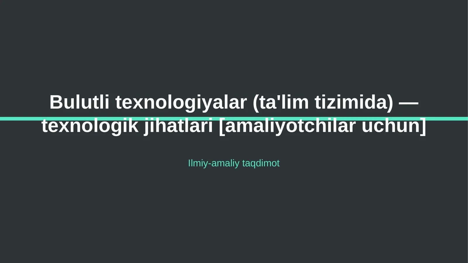 Bulutli texnologiyalar (ta'lim tizimida) — texnologik jihatlari [amaliyotchilar uchun]