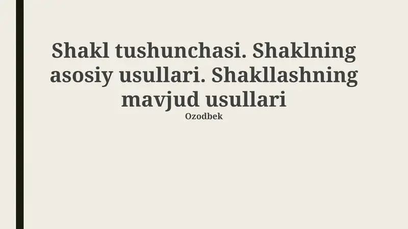 Shakl tushunchasi. Shaklning asosiy usullari. Shakllashning mavjud usullari