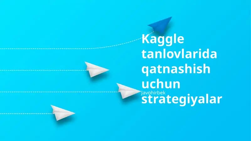 Kaggle tanlovlarida qatnashish uchun strategiyalar