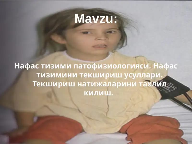 Нафас тизими патофизиологияси. Нафас тизимини текшириш усуллари. Текшириш натижаларини тахлил килиш