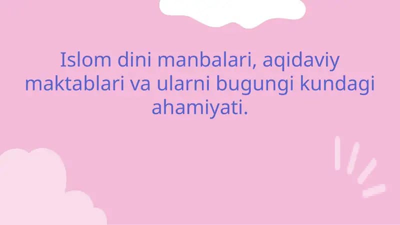 Islom dini manbalari, aqidaviy maktablari va ularni bugungi kundagi ahamiyati.