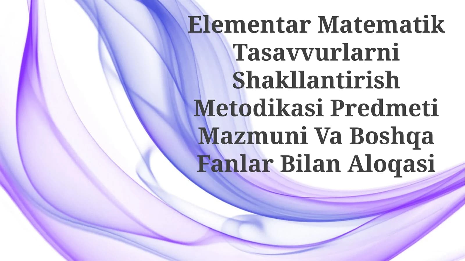 Elementar Matematik Tasavvurlarni Shakllantirish Metodikasi Predmeti Mazmuni Va Boshqa FanlarBilanAloqasi