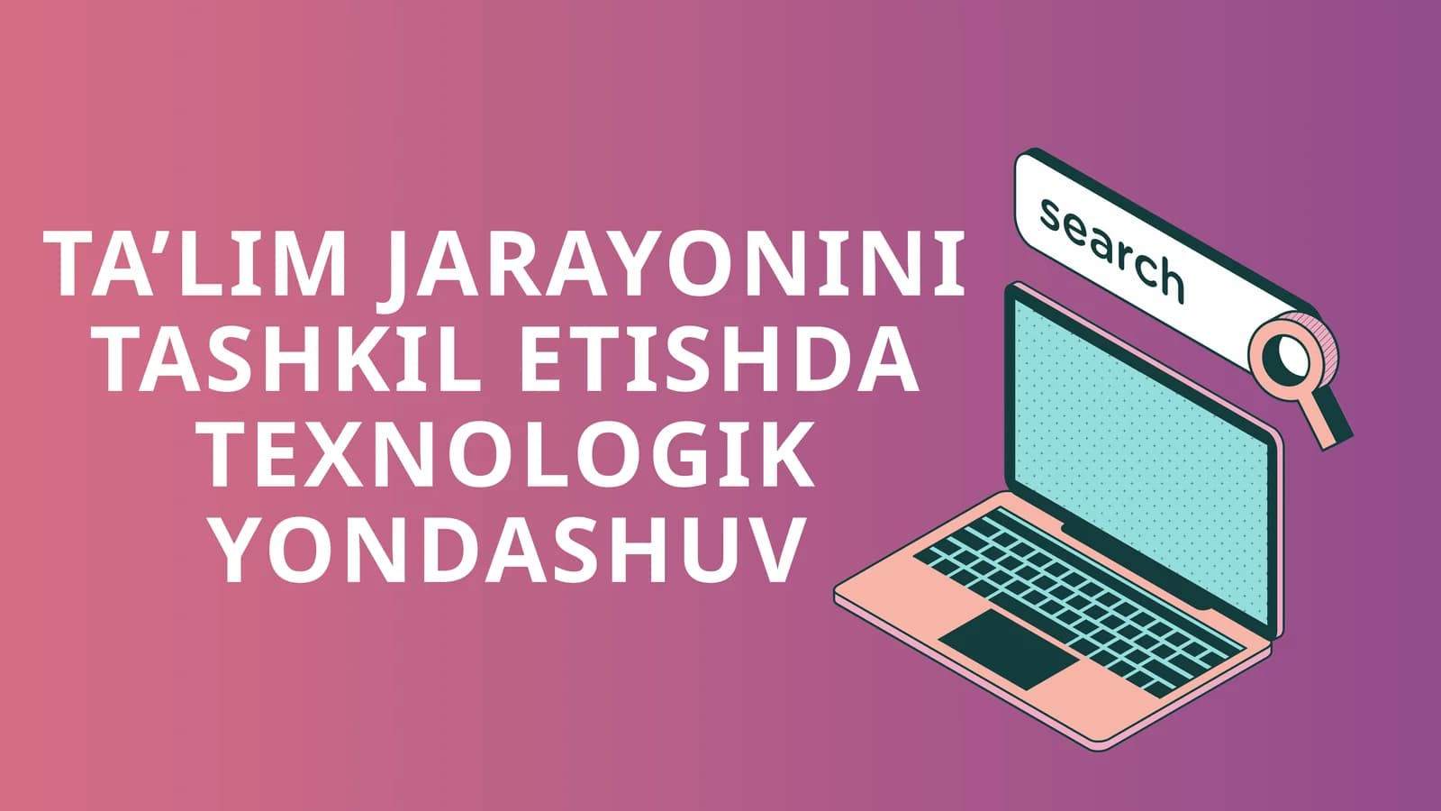 Ta'lim Jarayonini Tashkil Etishda Texnologik Yondashuv