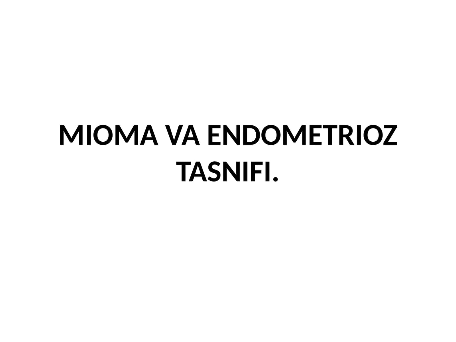 MIOMA VA ENDOMETRIOZ TASNIFI
