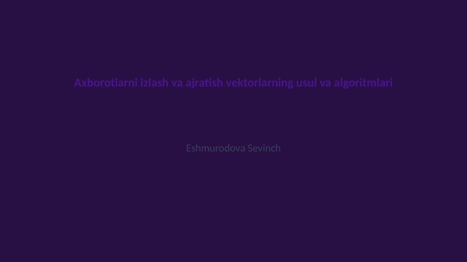 Axborotlarni izlash va ajratish vektorlarning usul va algoritmlari