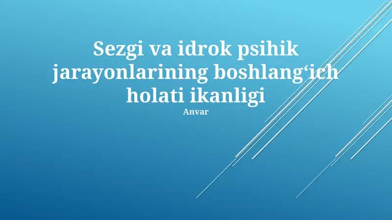 Sezgi va idrok psihik jarayonlarining boshlangʻich holati ikanligi