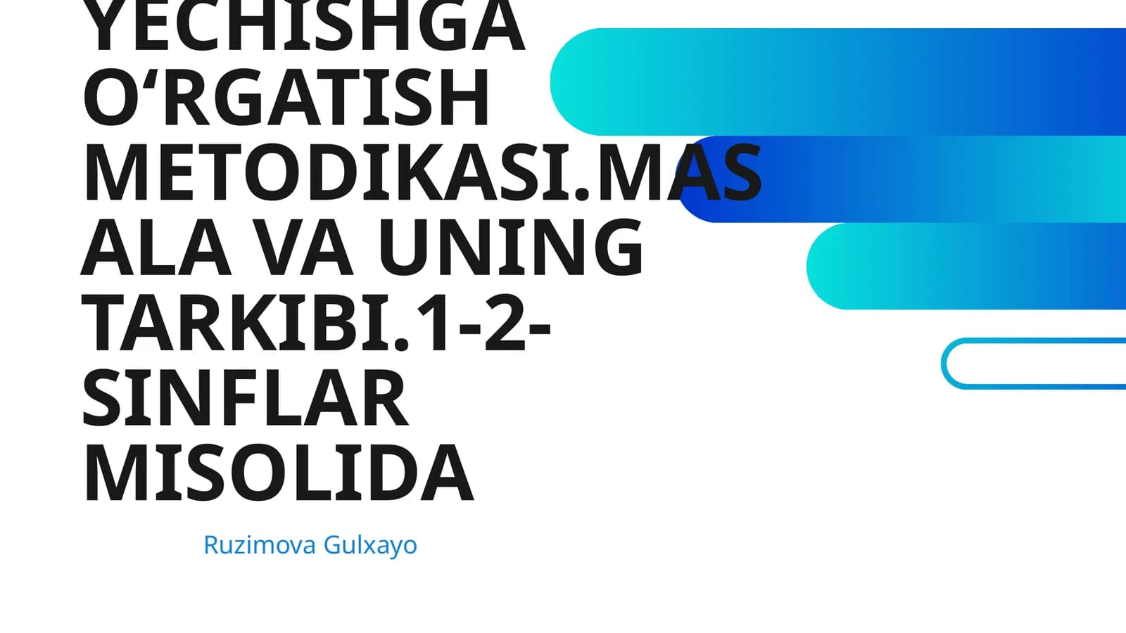 ARIFMETIK MASALALAR YECHISHGA OʻRGATISH METODIKASI.MASALA VA UNING TARKIBI.1-2-SINFLAR MISOLIDA