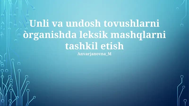 Unli va undosh tovushlarni òrganishda leksik mashqlarni tashkil etish