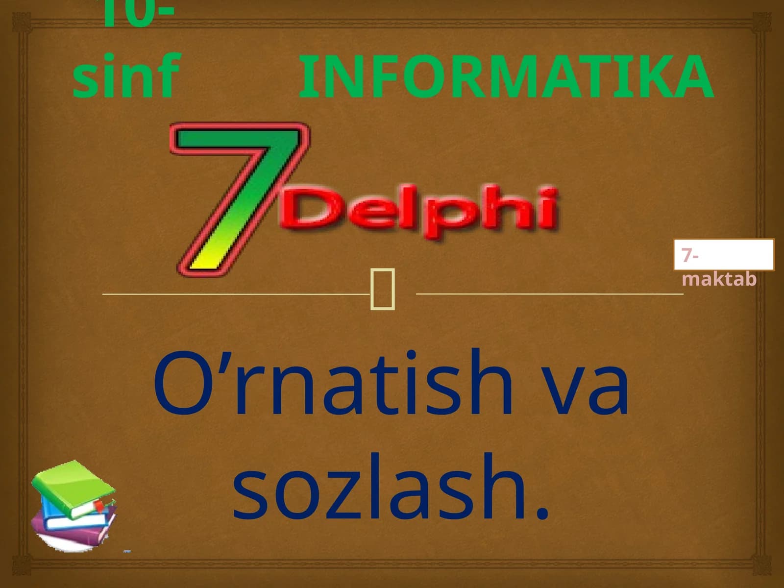 10-sinf Informatika - Delphi dasturini o'rnatish va sozlash dars ishlanmasi