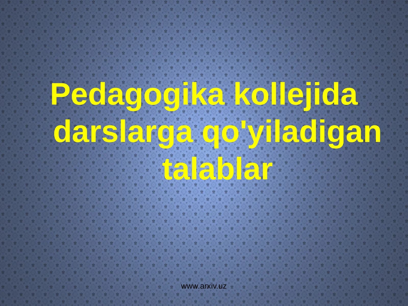 Pedagogika kolejida darslarga qo'yiladigan talablar