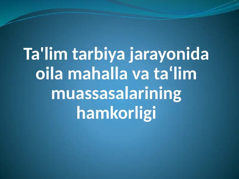 Ta'lim tarbiya jarayonida oila mahalla va ta‘lim muassasalarining hamkorligi.