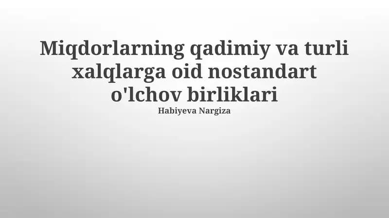 Miqdorlarning qadimiy va turli xalqlarga oid nostandart o'lchov birliklari