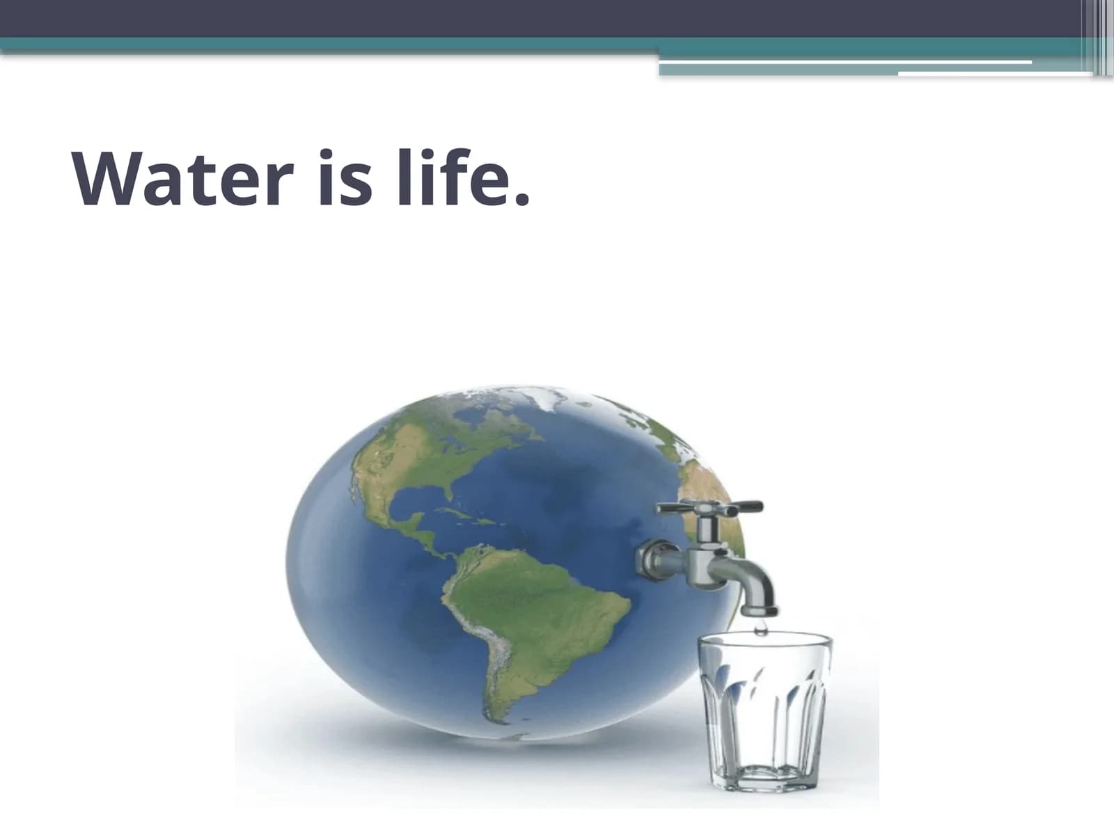 Water is life.