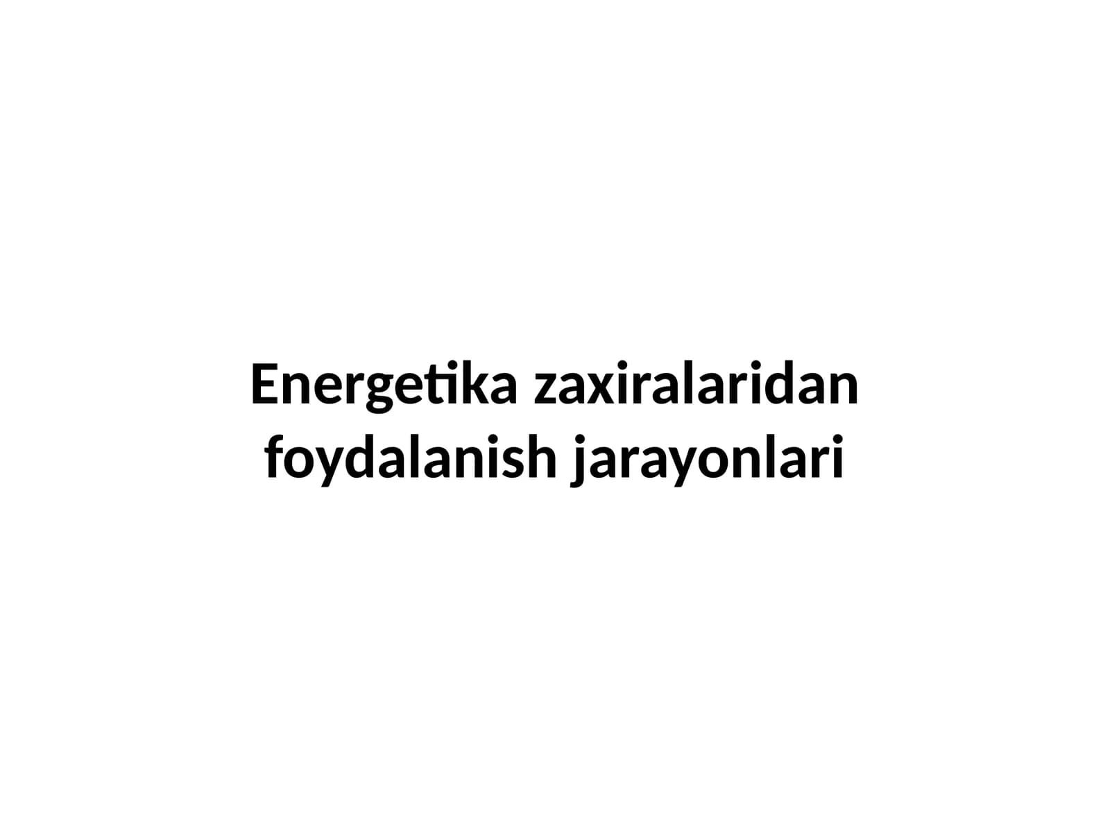 Energetika zaxiralaridan foydalanish jarayonlari