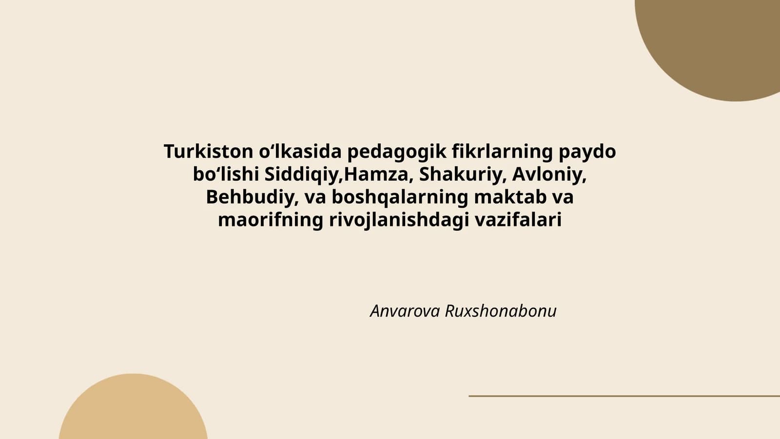 Turkiston oʻlkasida pedagogik fikrlarning paydo boʻlishi Siddiqiy,Hamza, Shakuriy, Avloniy, Behbudiy, va boshqalarning maktab va maorifning rivojlanishdagi vazifalari