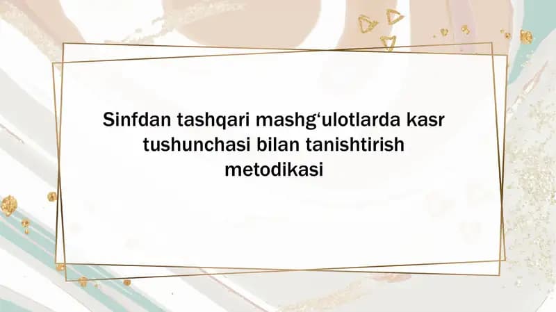 Sinfdan tashqari mashg‘ulotlarda kasr tushunchasi bilan tanishtirish metodikasi