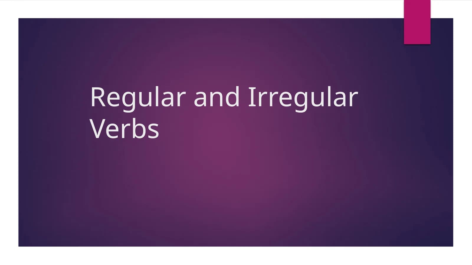 Regular and Irregular Verbs