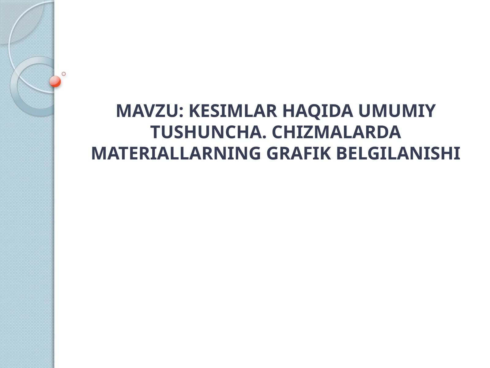 KESIMLAR HAQIDA UMUMIY TUSHUNCHA. CHIZMALARDA MATERIALLARNING GRAFIK BELGILANISHI.pptx