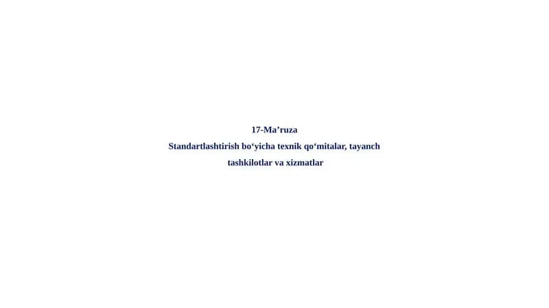 Standartlashtirish bo‘yicha texnik qo‘mitalar, tayanch tashkilotlar va xizmatlar