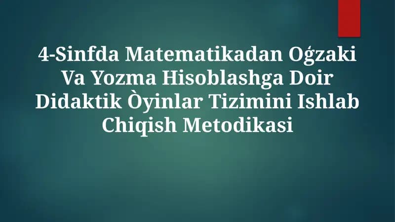 4-Sinfda Matematikadan Oģzaki Va Yozma Hisoblashga Doir Didaktik Òyinlar Tizimini IshlabChiqishMetodikasi