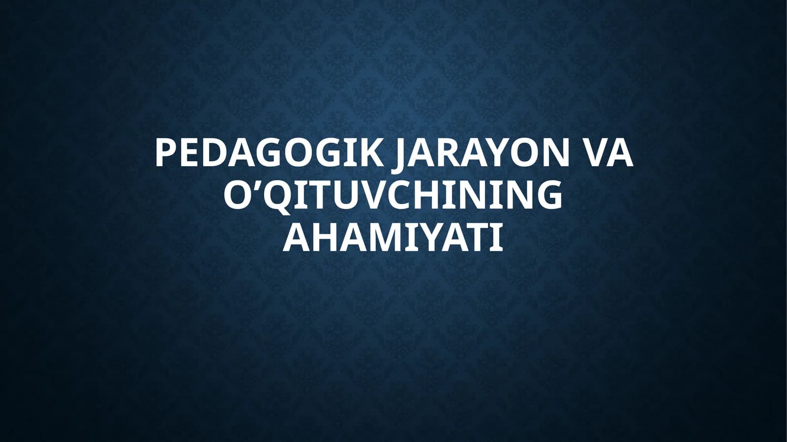 Pedagogik Jarayon va O’qituvchining Ahamiyati