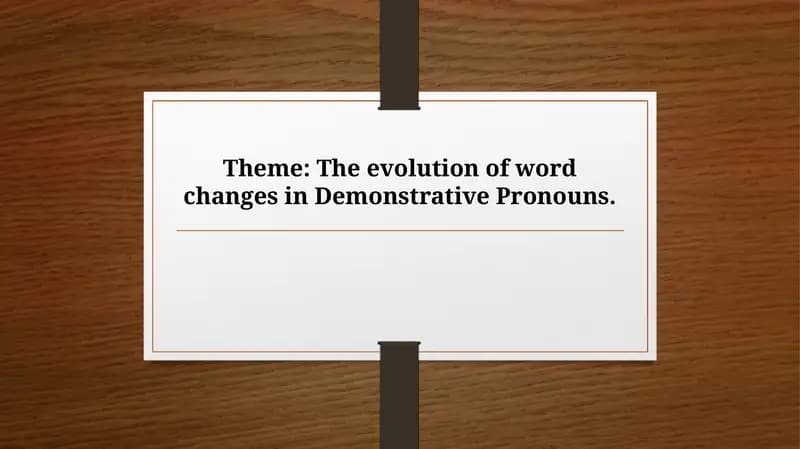 The evolution of word changes in Demonstrative Pronouns.