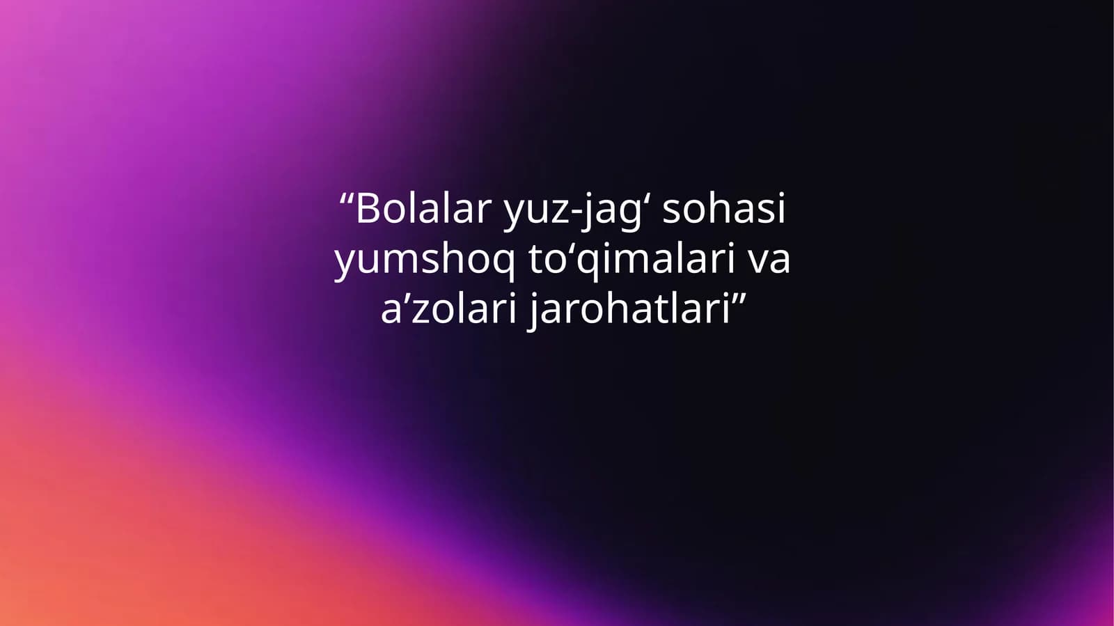 Bolalar yuz-jag‘ sohasi Yumshoq to‘qimalar va a’zolari jarohatlari