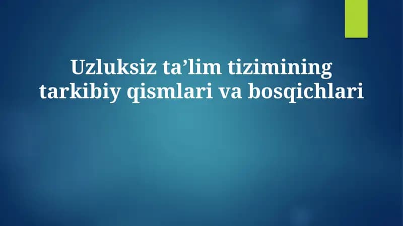 Uzluksiz ta’lim tizimining tarkibiy qismlari va bosqichlari