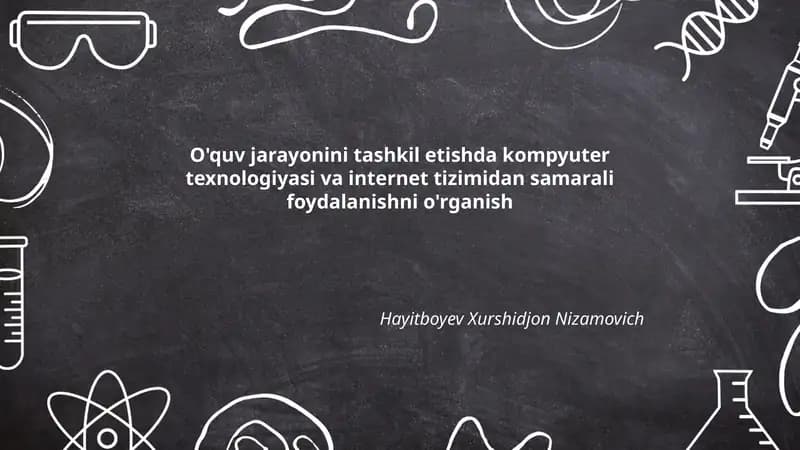 O'quv jarayonini tashkil etishda kompyuter texnologiyasi va internet tizimidan samarali foydalanishni o'rganish